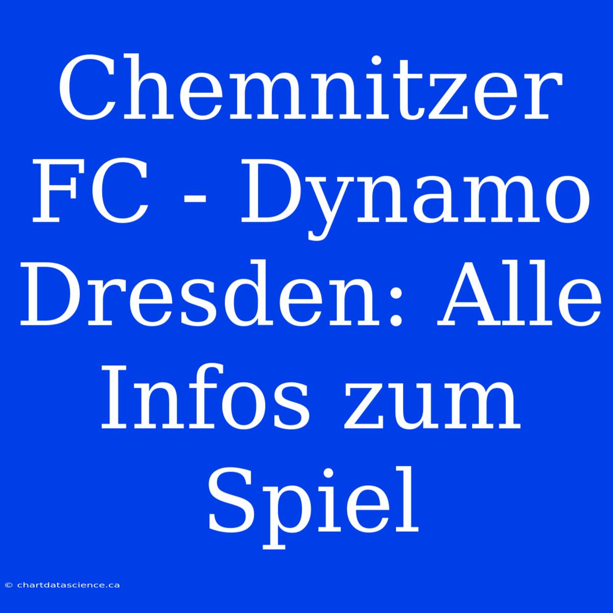 Chemnitzer FC - Dynamo Dresden: Alle Infos Zum Spiel