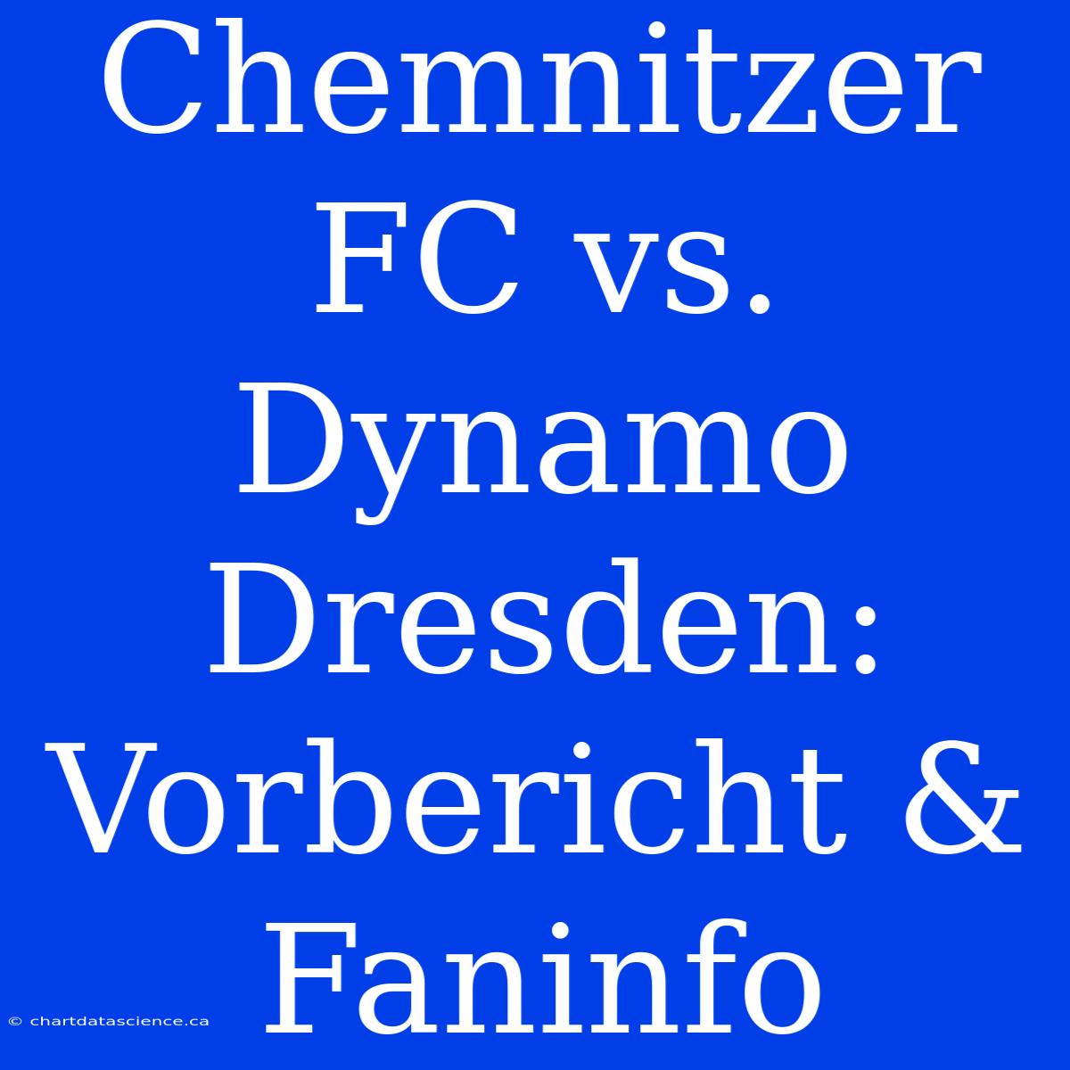 Chemnitzer FC Vs. Dynamo Dresden: Vorbericht & Faninfo