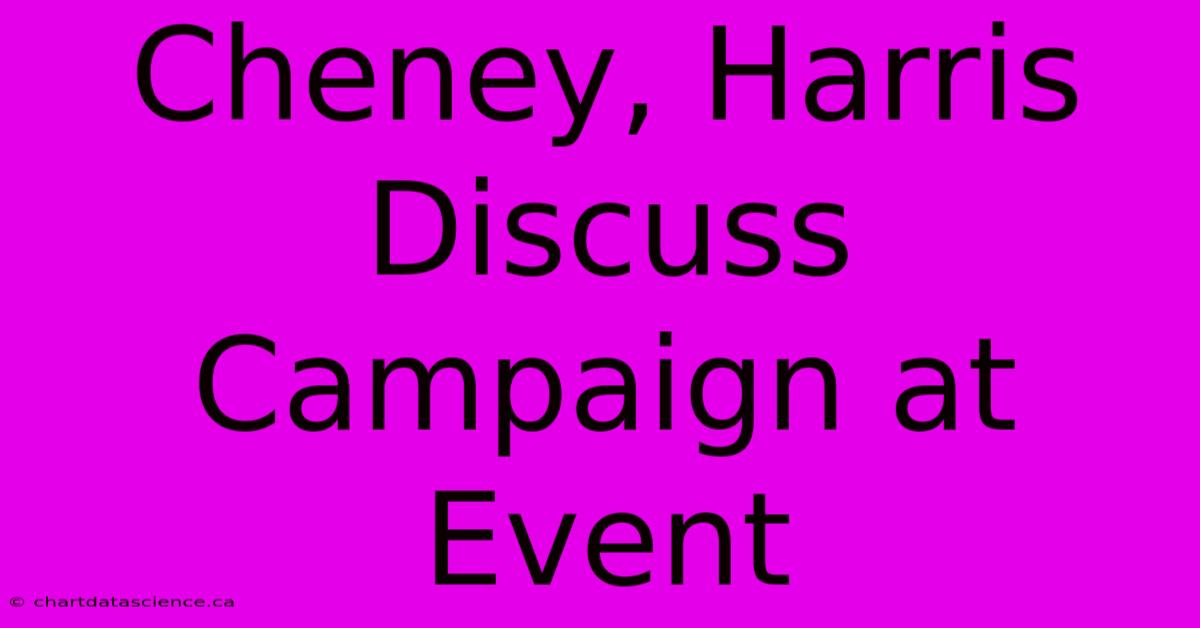 Cheney, Harris Discuss Campaign At Event 