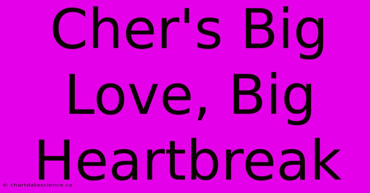 Cher's Big Love, Big Heartbreak