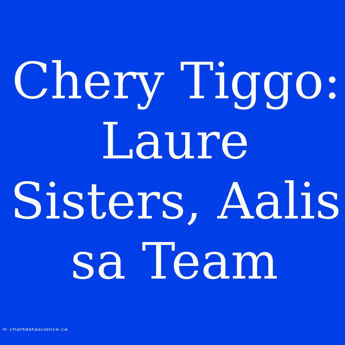 Chery Tiggo: Laure Sisters, Aalis Sa Team