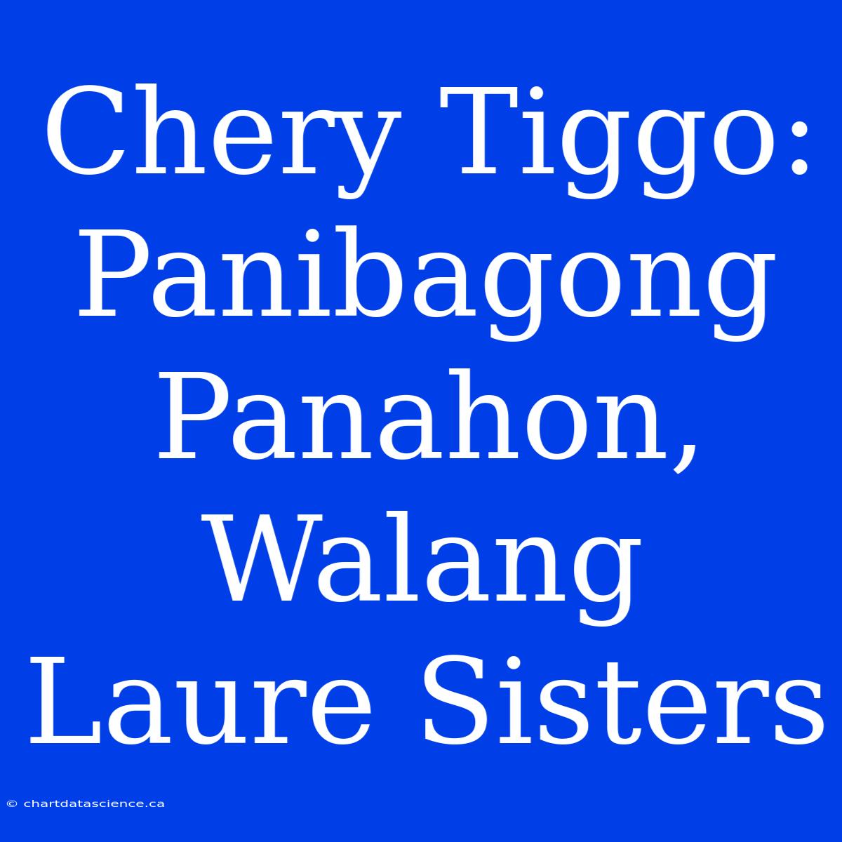 Chery Tiggo: Panibagong Panahon, Walang Laure Sisters