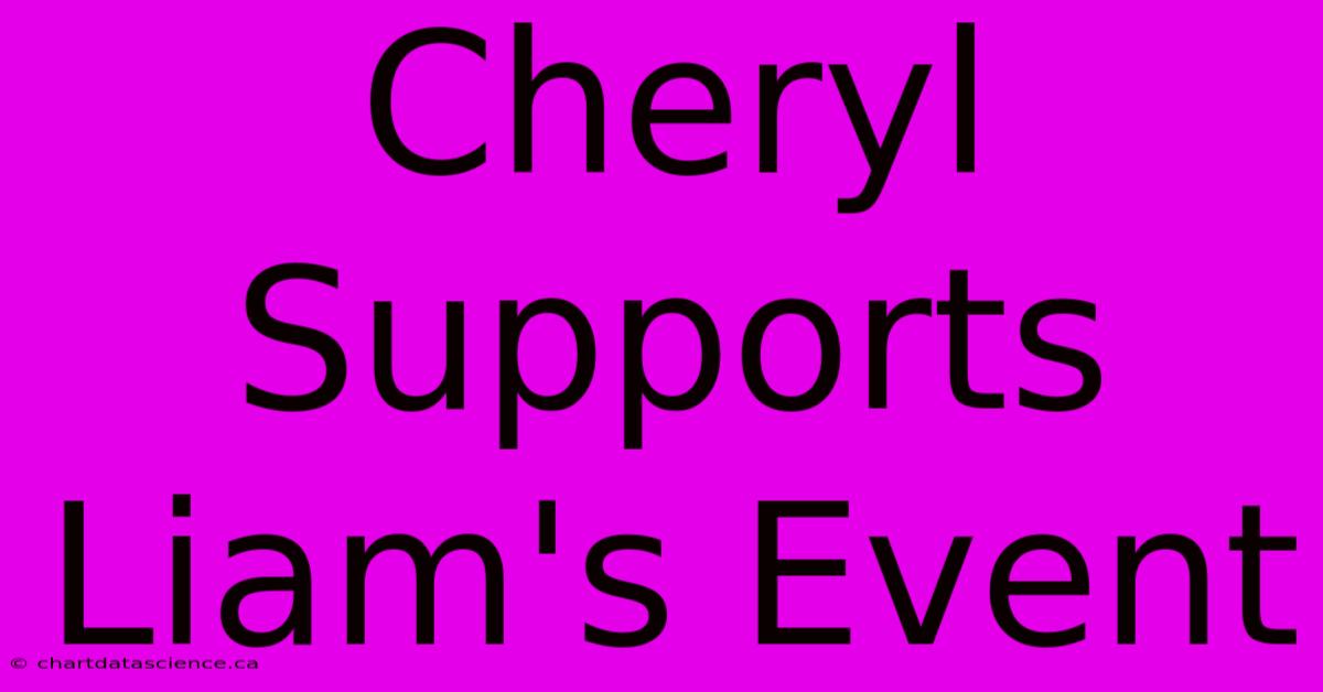 Cheryl Supports Liam's Event