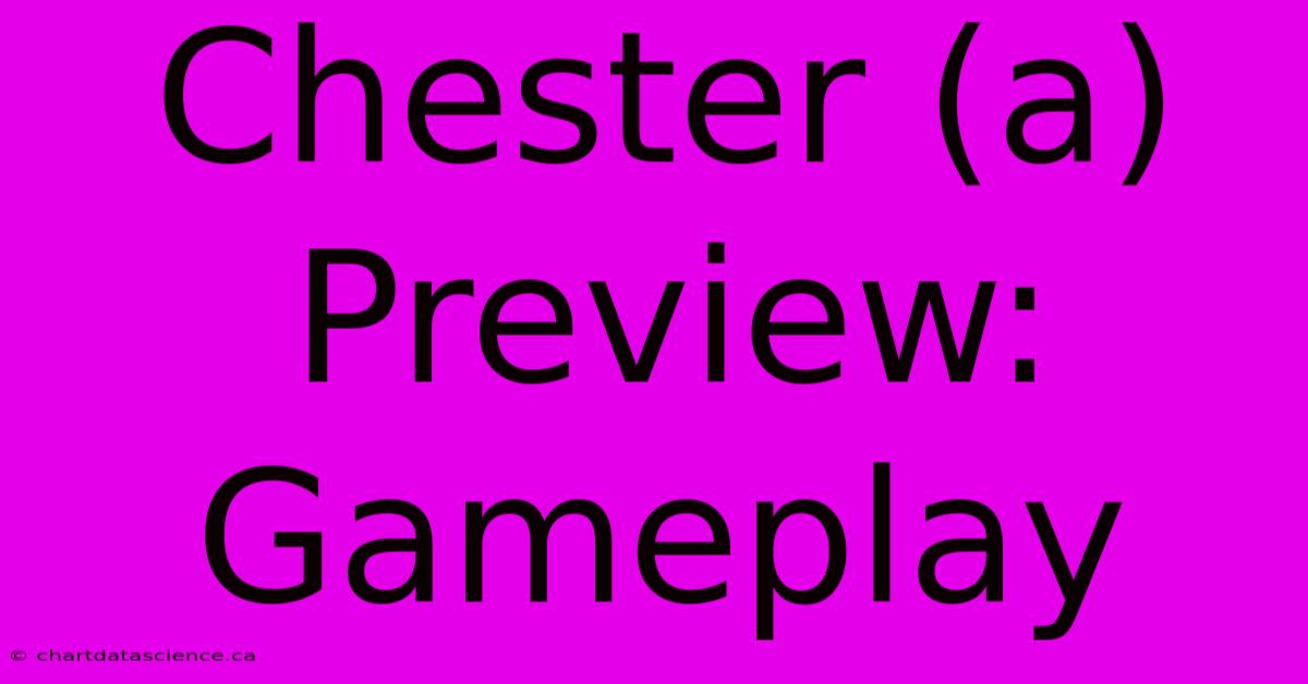 Chester (a) Preview: Gameplay