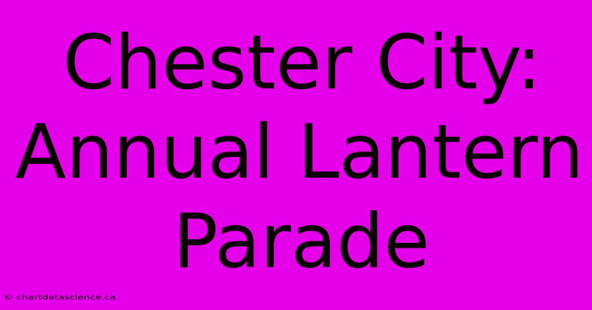 Chester City: Annual Lantern Parade