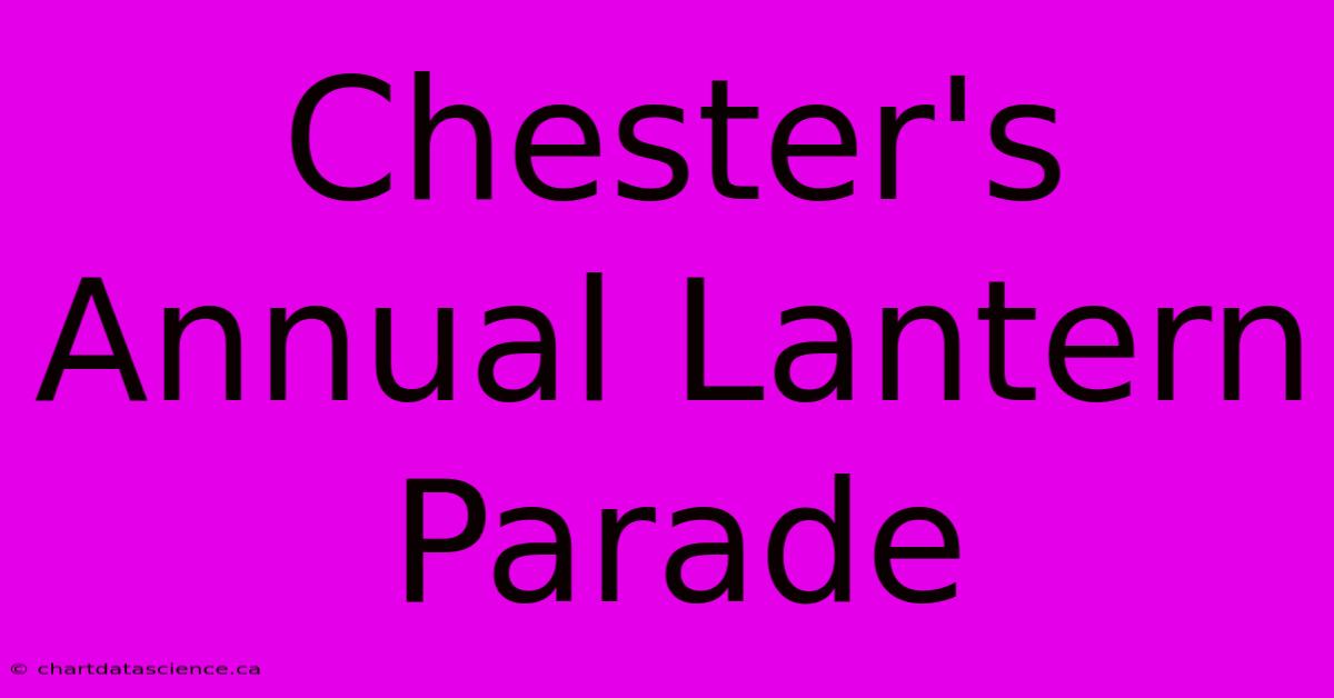 Chester's Annual Lantern Parade