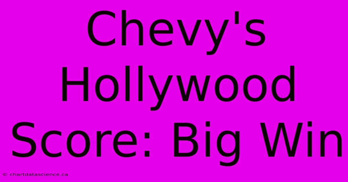 Chevy's Hollywood Score: Big Win