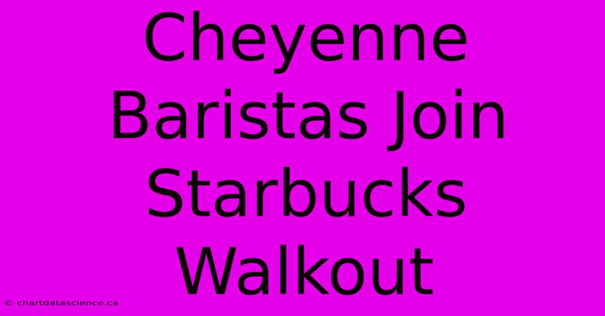 Cheyenne Baristas Join Starbucks Walkout