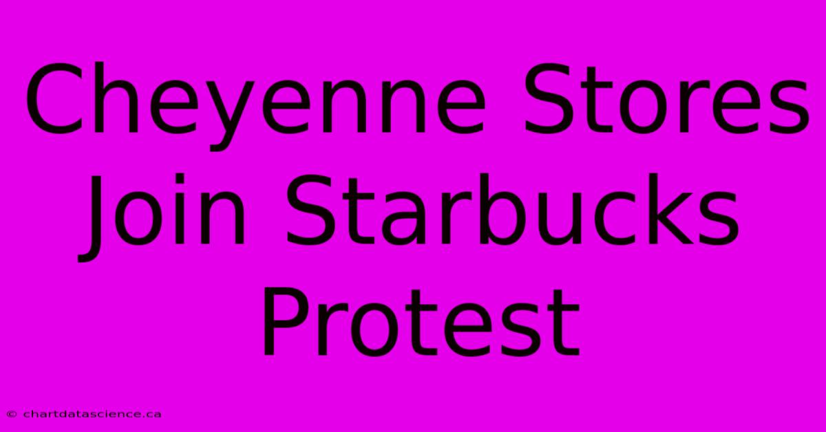 Cheyenne Stores Join Starbucks Protest