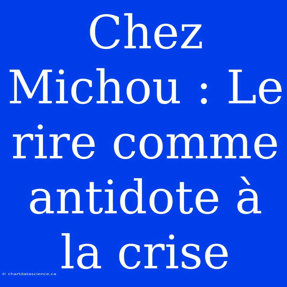 Chez Michou : Le Rire Comme Antidote À La Crise