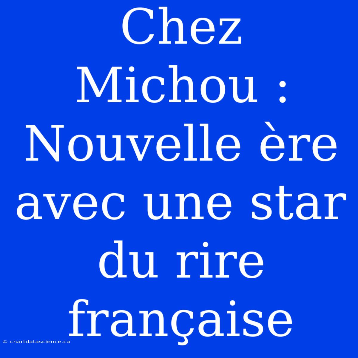 Chez Michou : Nouvelle Ère Avec Une Star Du Rire Française