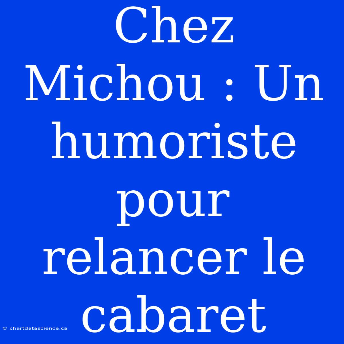 Chez Michou : Un Humoriste Pour Relancer Le Cabaret