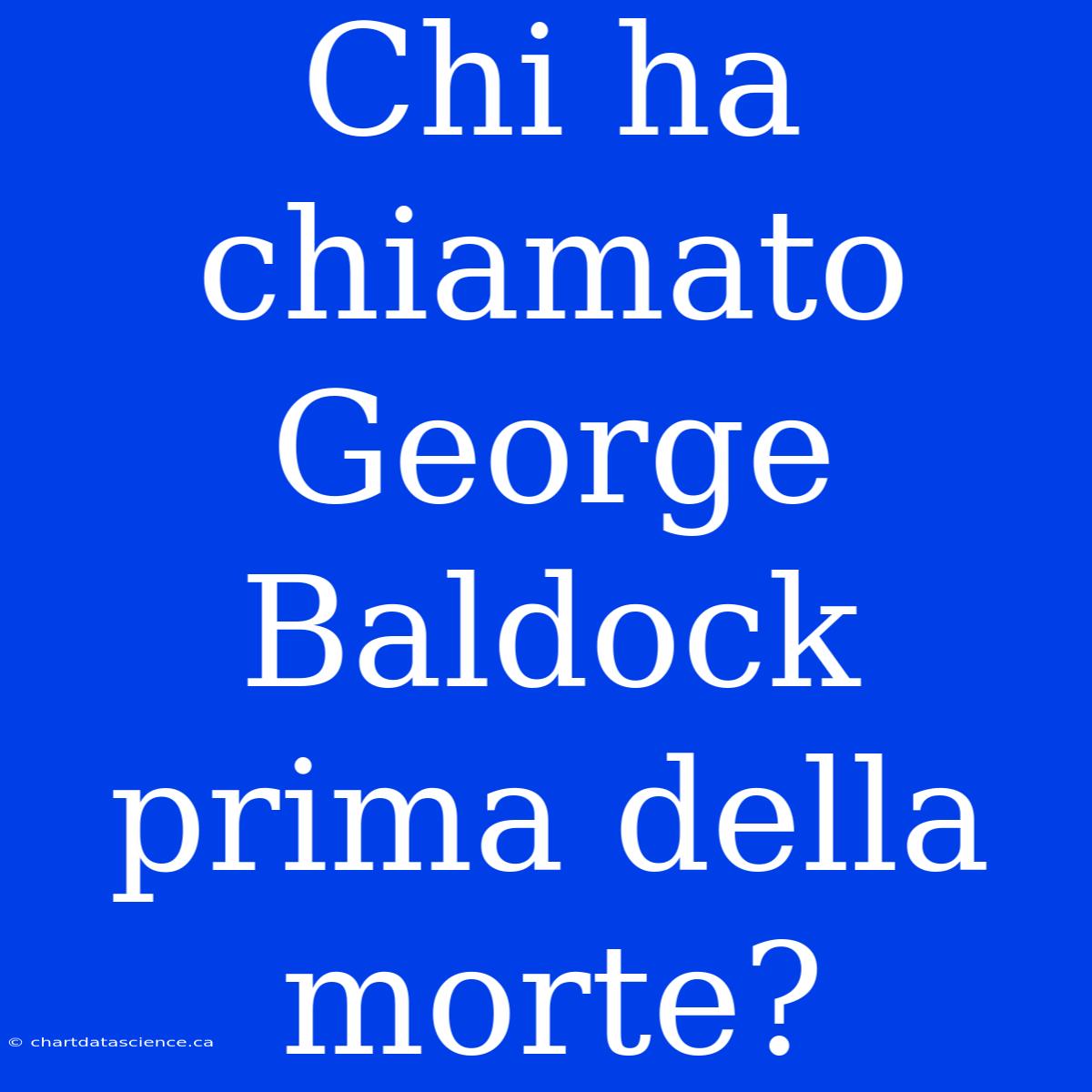 Chi Ha Chiamato George Baldock Prima Della Morte?