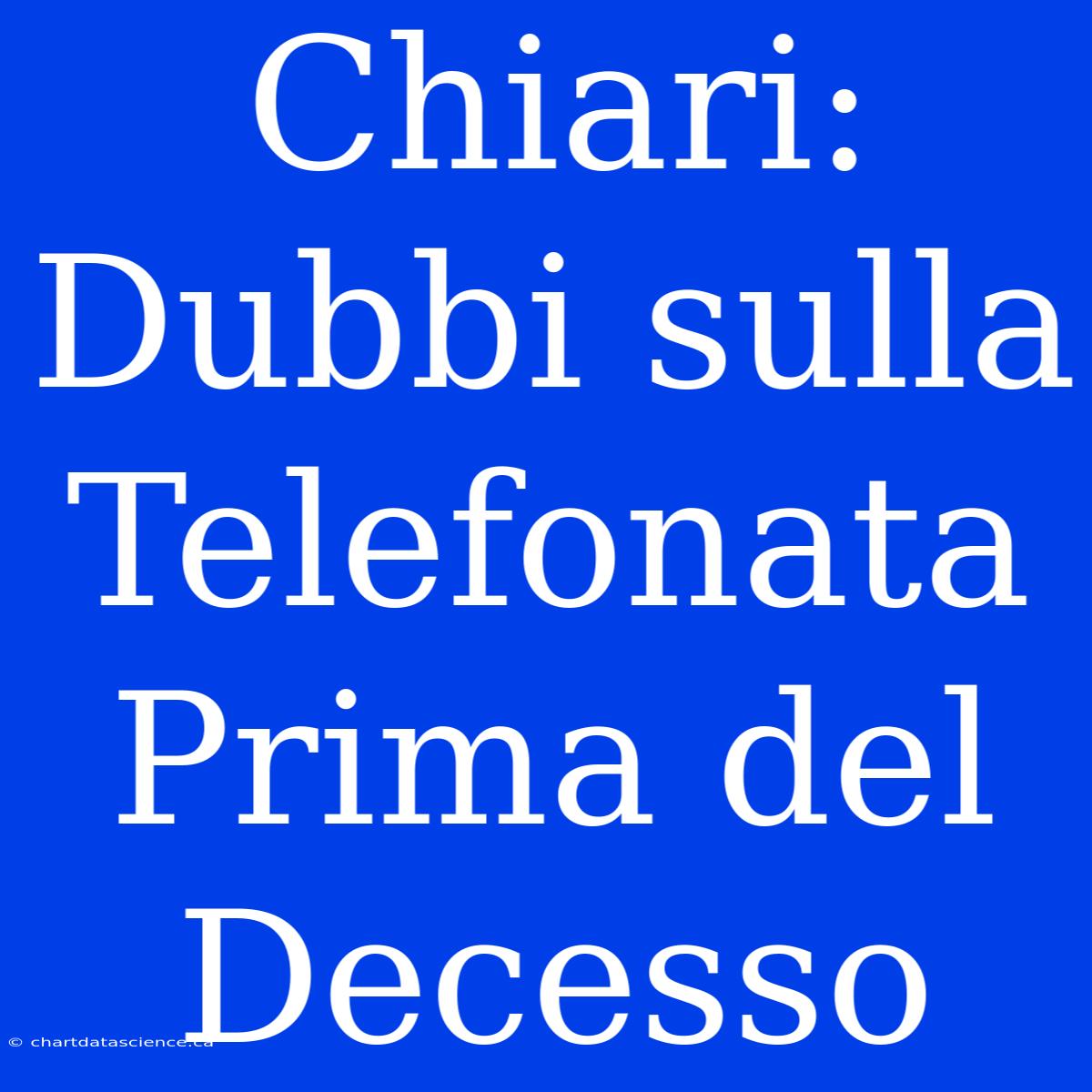 Chiari: Dubbi Sulla Telefonata Prima Del Decesso