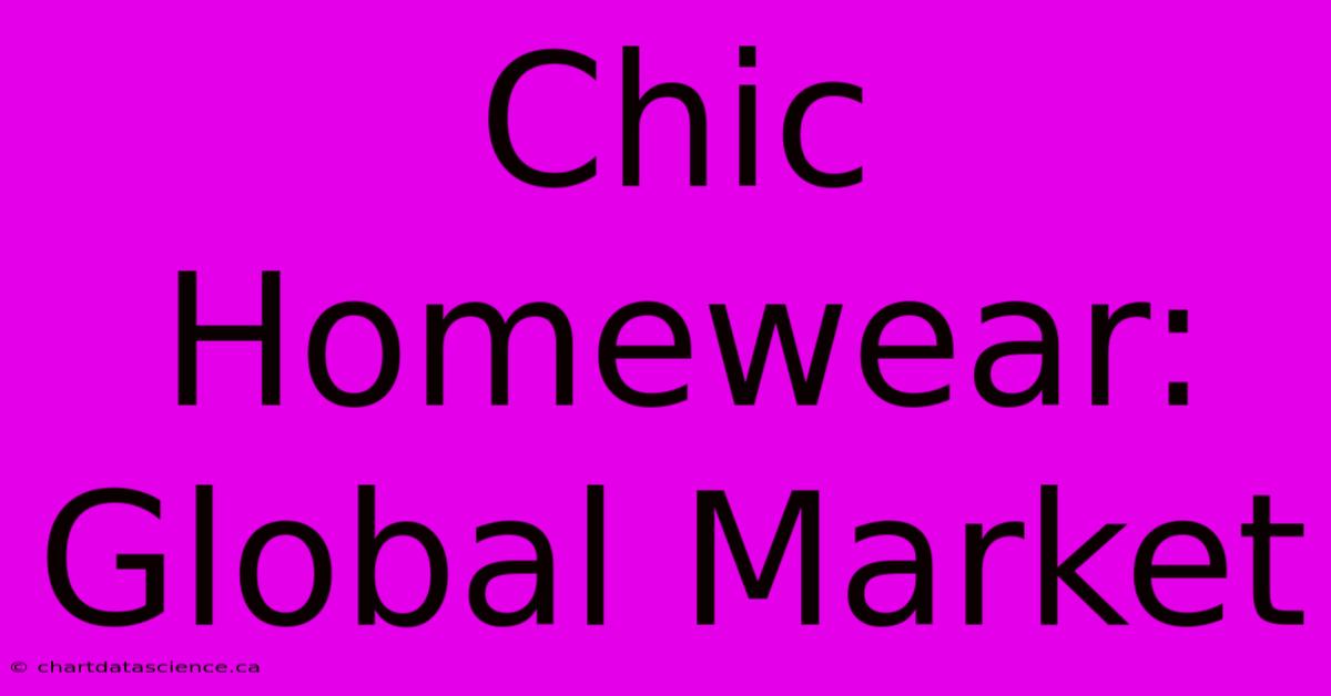 Chic Homewear: Global Market