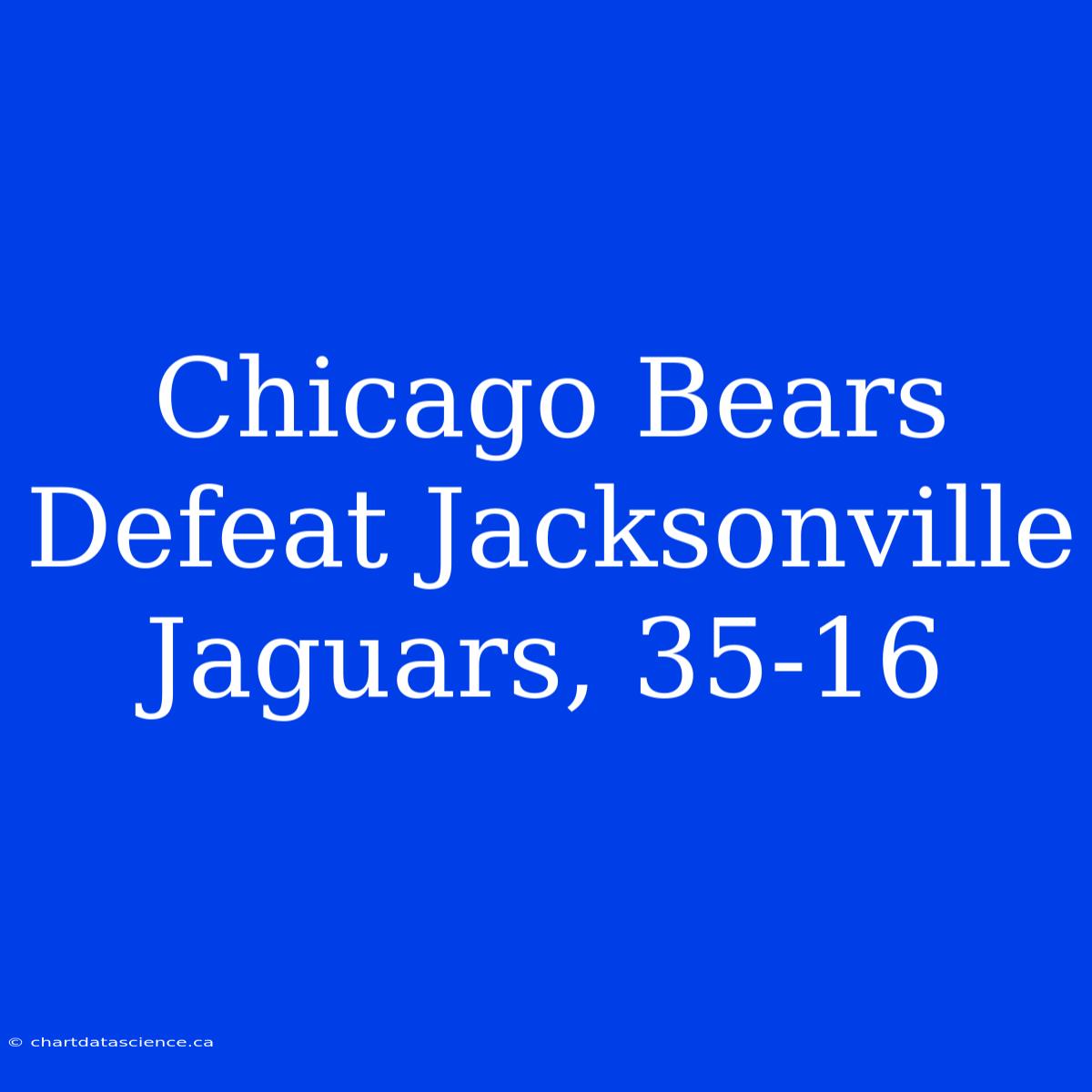 Chicago Bears Defeat Jacksonville Jaguars, 35-16