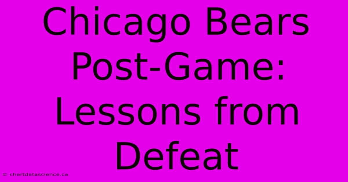 Chicago Bears Post-Game: Lessons From Defeat