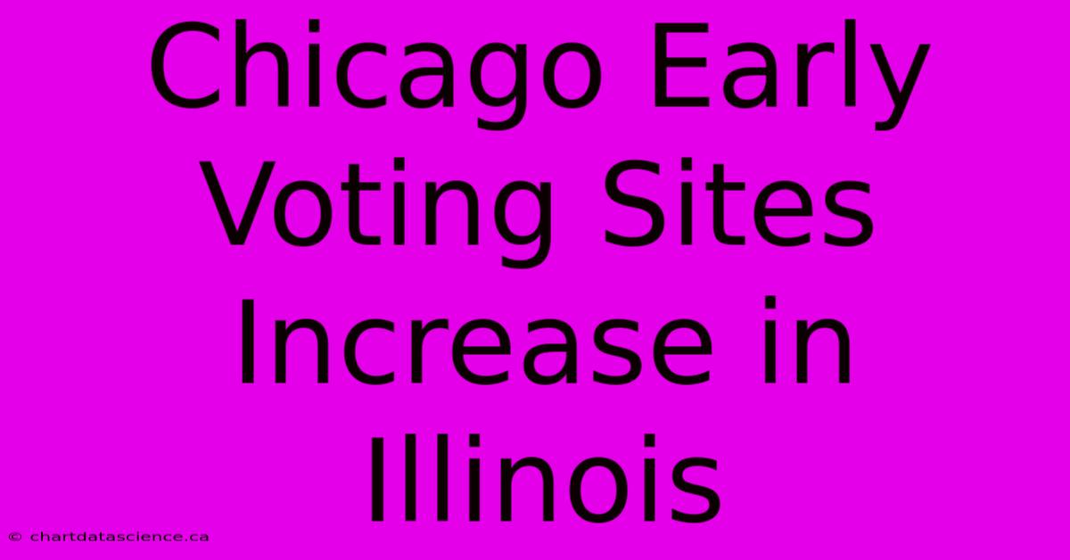 Chicago Early Voting Sites Increase In Illinois