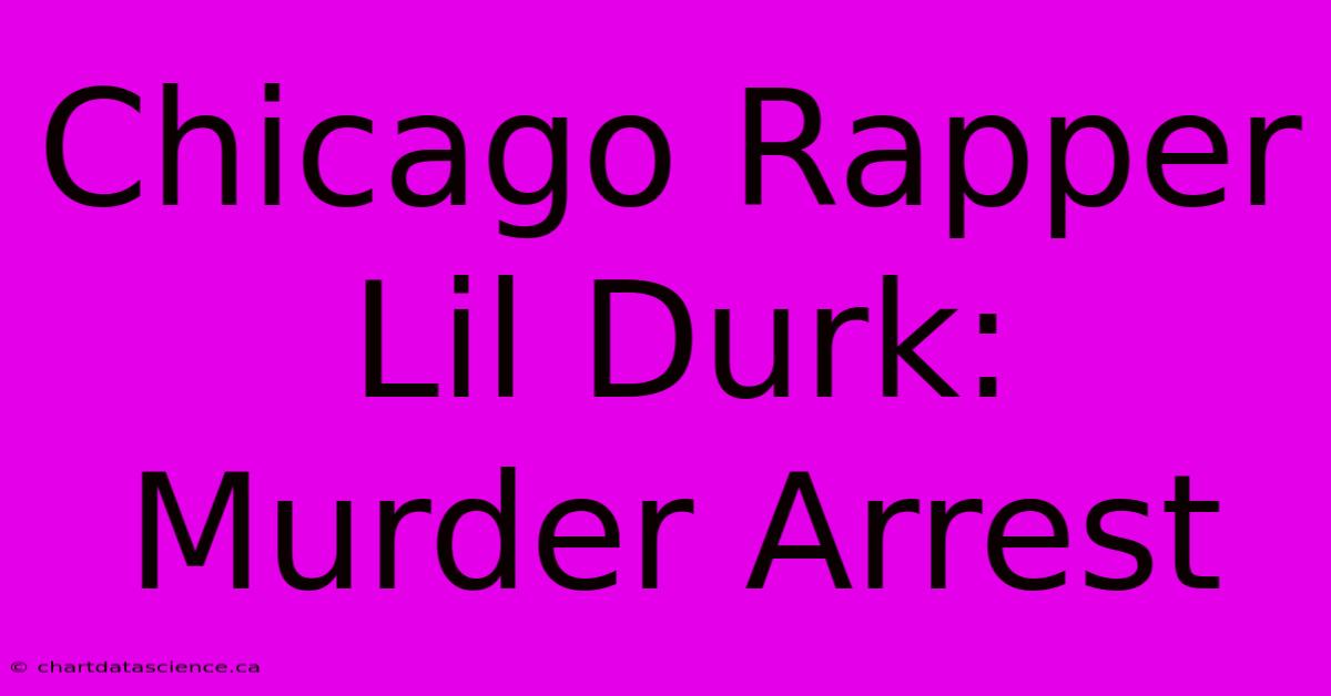 Chicago Rapper Lil Durk: Murder Arrest 