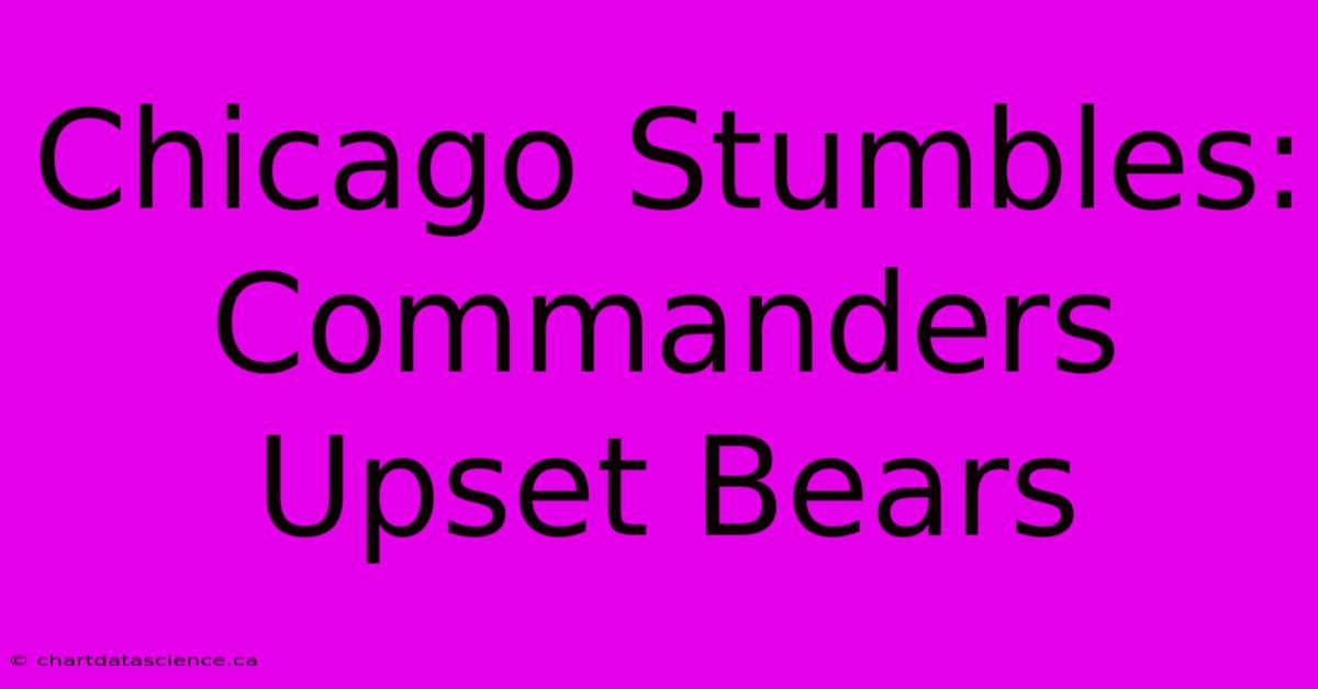 Chicago Stumbles: Commanders Upset Bears