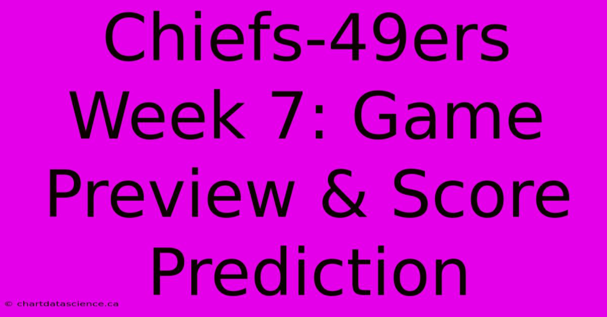 Chiefs-49ers Week 7: Game Preview & Score Prediction