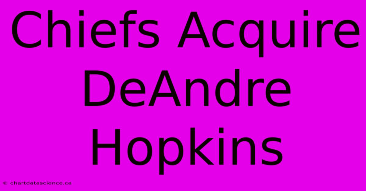 Chiefs Acquire DeAndre Hopkins