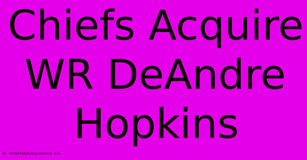 Chiefs Acquire WR DeAndre Hopkins