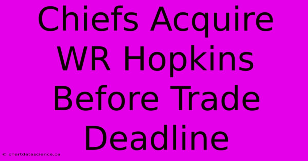 Chiefs Acquire WR Hopkins Before Trade Deadline