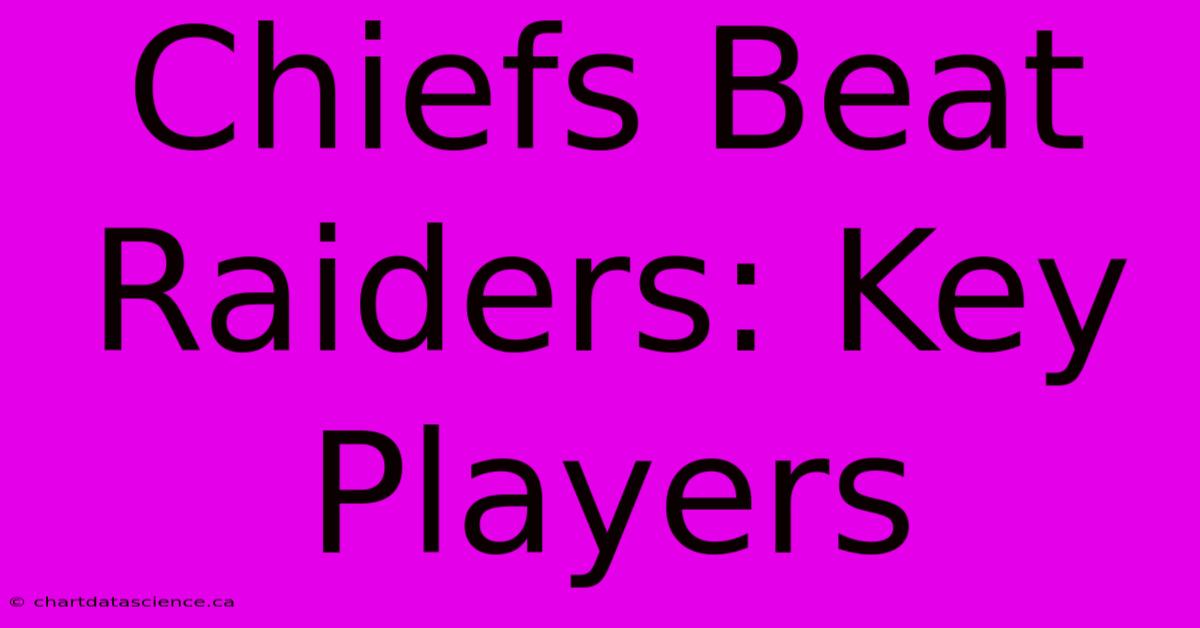 Chiefs Beat Raiders: Key Players