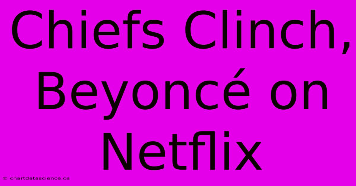 Chiefs Clinch, Beyoncé On Netflix