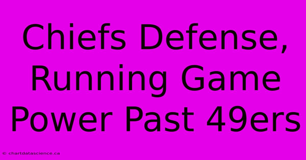 Chiefs Defense, Running Game Power Past 49ers