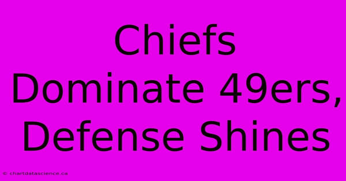 Chiefs Dominate 49ers, Defense Shines