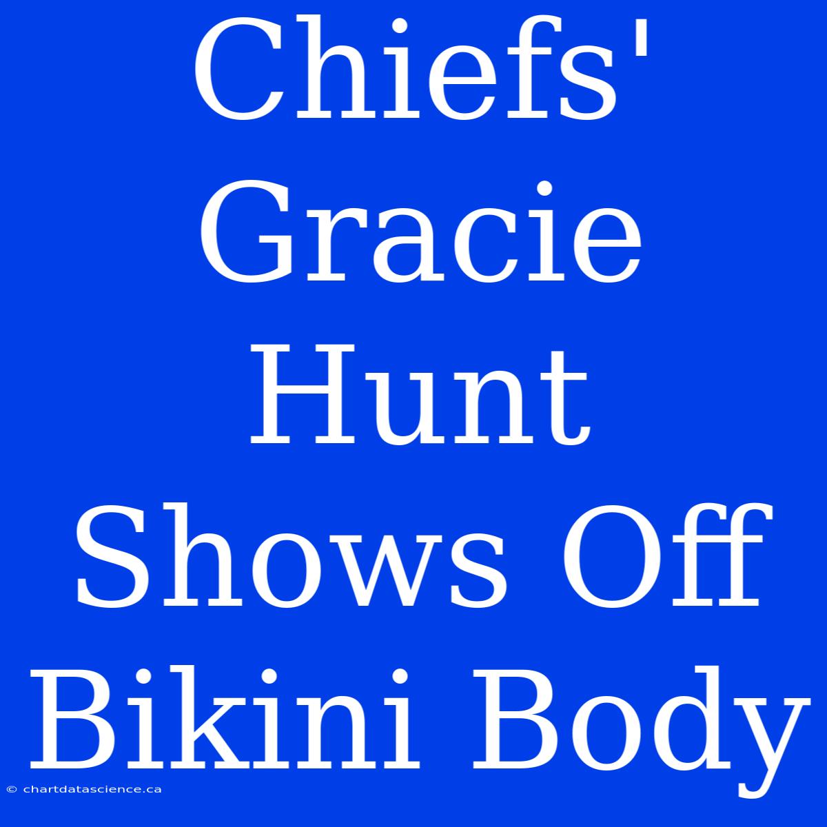 Chiefs' Gracie Hunt Shows Off Bikini Body