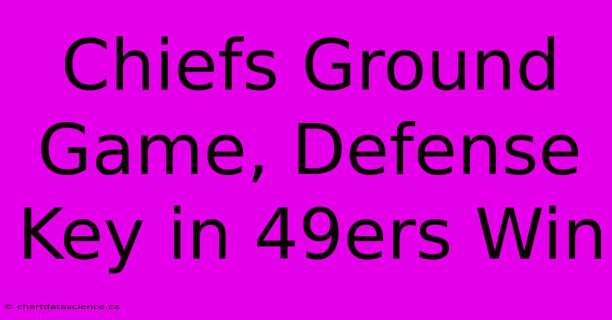 Chiefs Ground Game, Defense Key In 49ers Win 