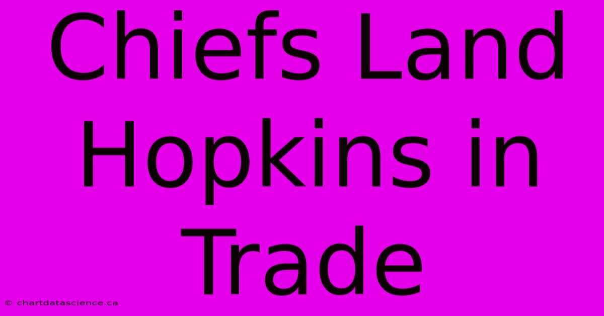 Chiefs Land Hopkins In Trade