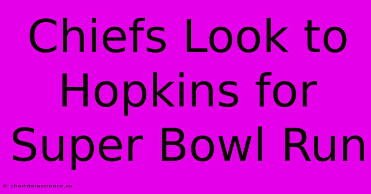 Chiefs Look To Hopkins For Super Bowl Run 