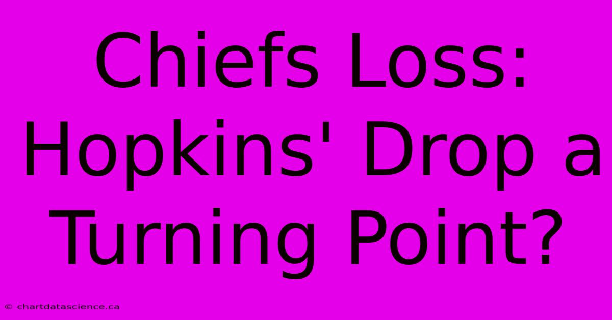 Chiefs Loss: Hopkins' Drop A Turning Point?