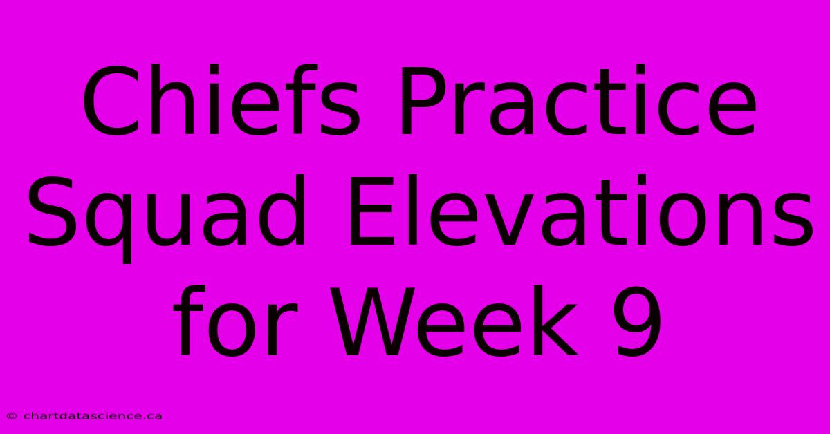 Chiefs Practice Squad Elevations For Week 9