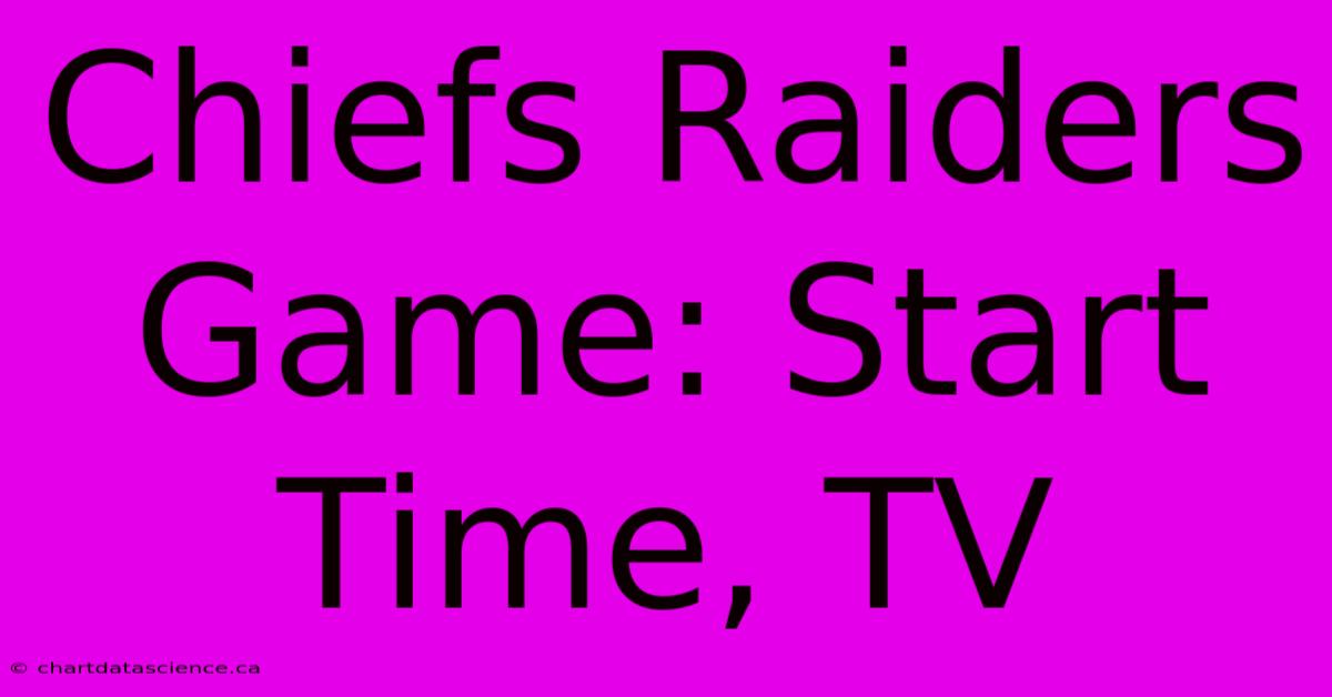 Chiefs Raiders Game: Start Time, TV