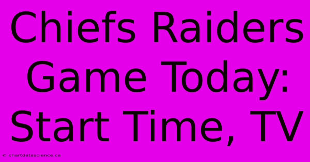 Chiefs Raiders Game Today: Start Time, TV