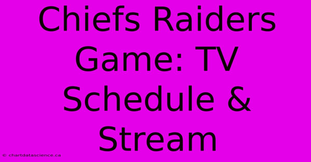 Chiefs Raiders Game: TV Schedule & Stream