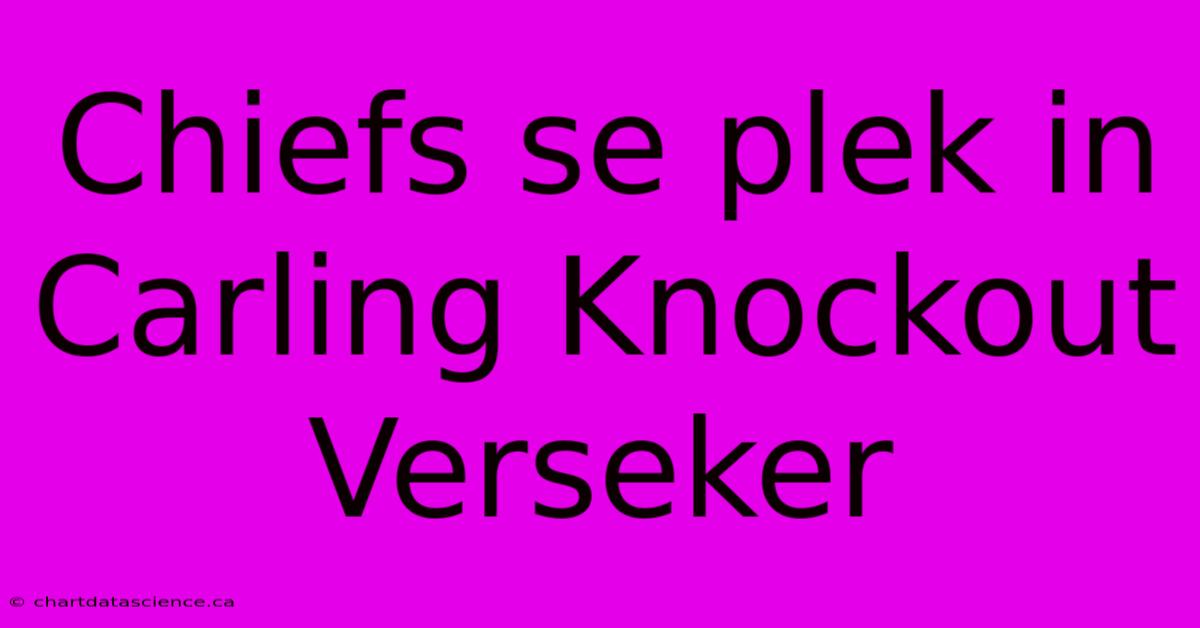Chiefs Se Plek In Carling Knockout Verseker