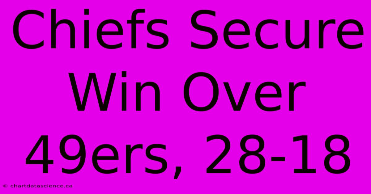 Chiefs Secure Win Over 49ers, 28-18