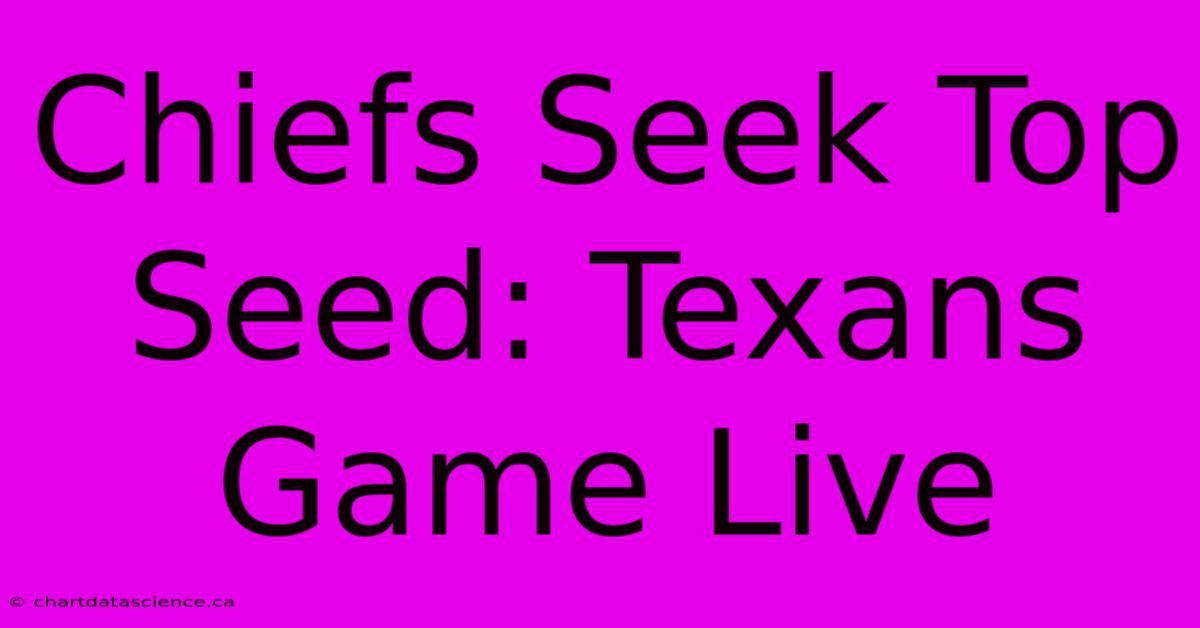 Chiefs Seek Top Seed: Texans Game Live