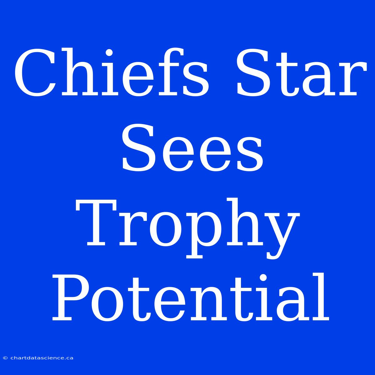 Chiefs Star Sees Trophy Potential