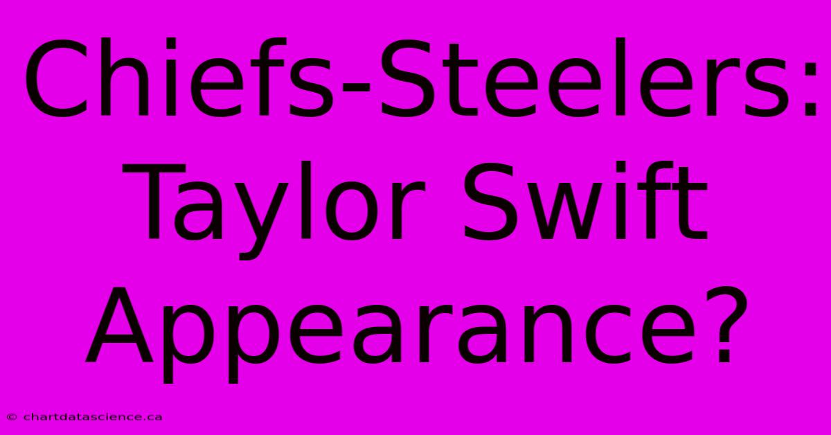 Chiefs-Steelers: Taylor Swift Appearance?