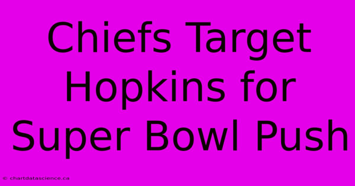 Chiefs Target Hopkins For Super Bowl Push