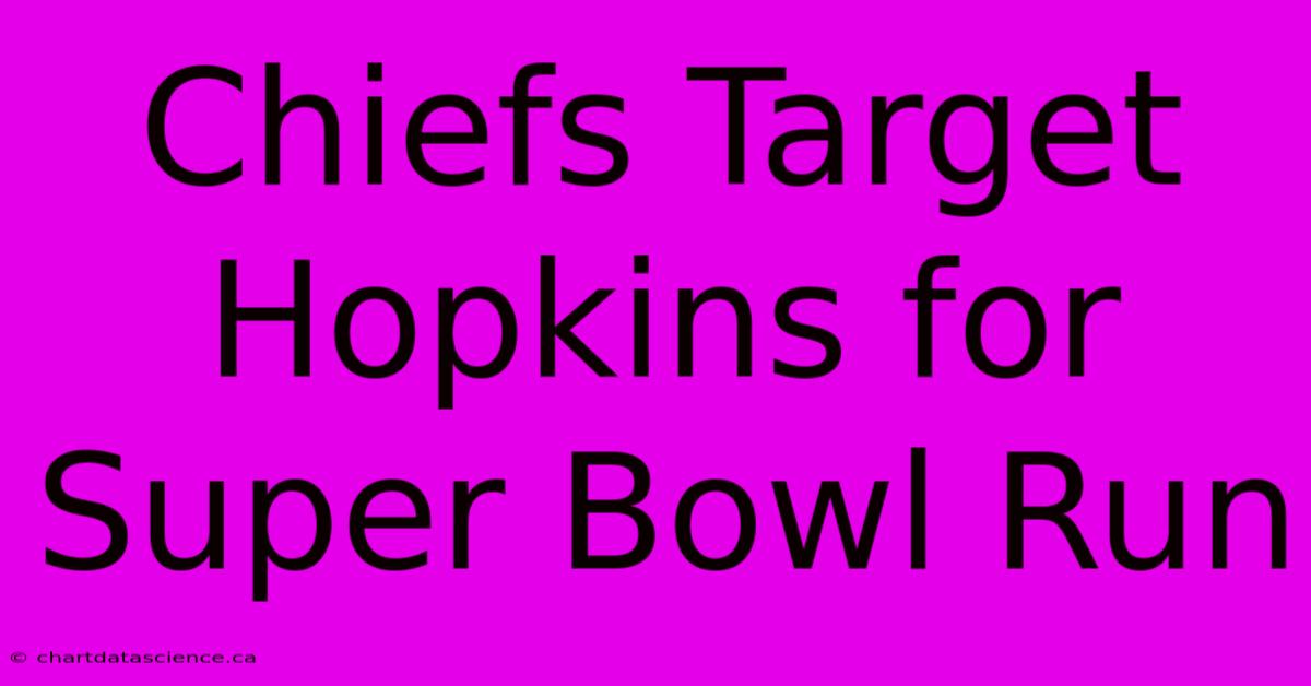 Chiefs Target Hopkins For Super Bowl Run