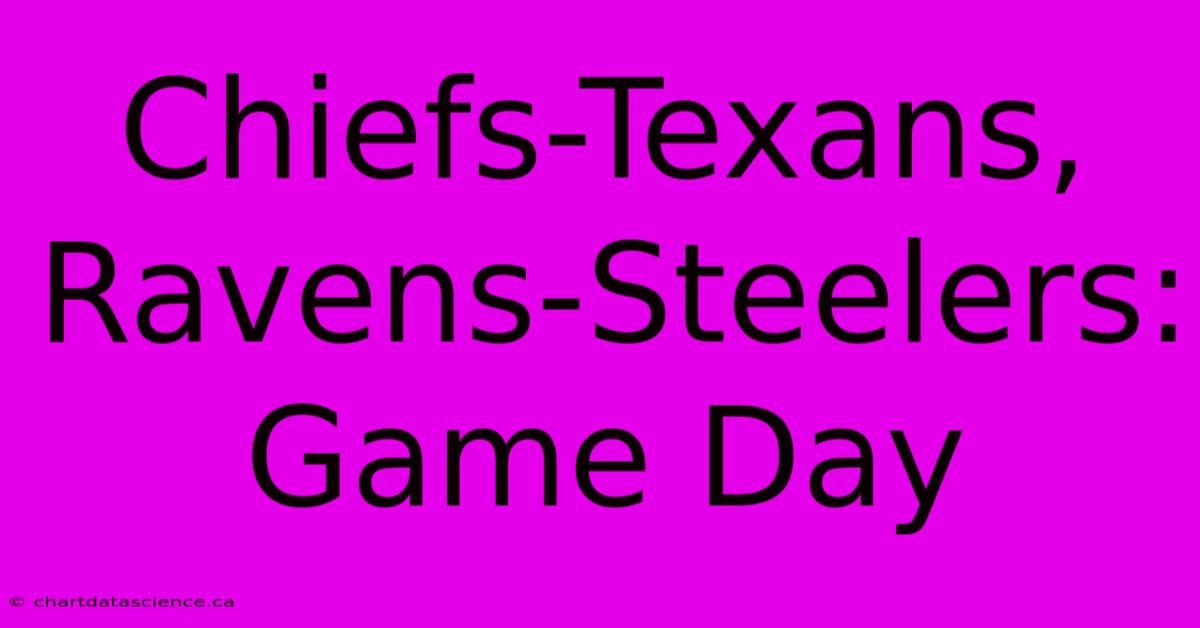 Chiefs-Texans, Ravens-Steelers: Game Day