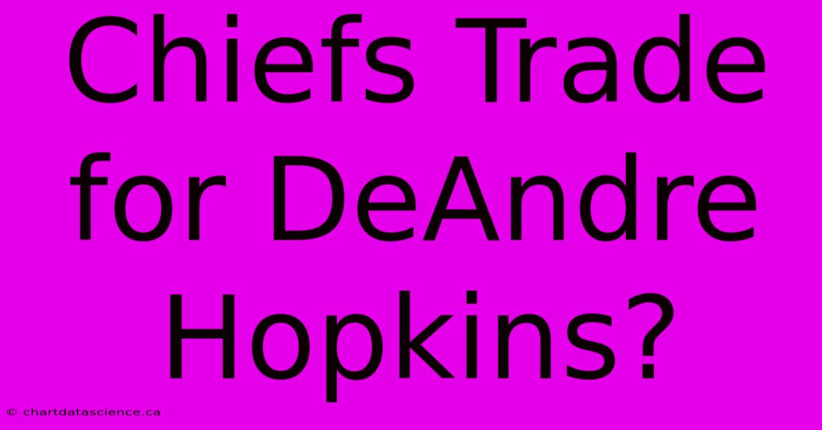 Chiefs Trade For DeAndre Hopkins